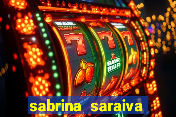 sabrina saraiva buceta flix